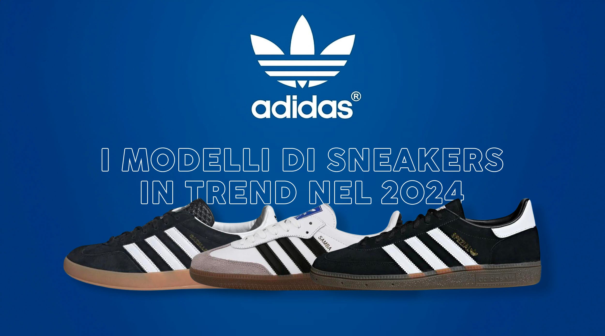 ADIDAS: I MODELLI DI SNEAKERS IN TREND NEL 2O24
